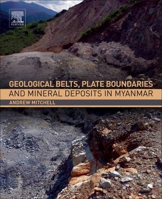 Geological Belts, Plate Boundaries, and Mineral Deposits in Myanmar - Andrew Mitchell