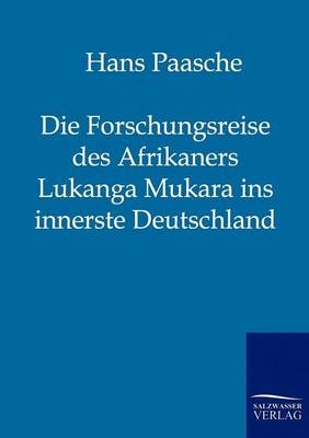 Die Forschungsreise des Afrikaners Lukanga Mukara ins innerste Deutschland - Hans Paasche