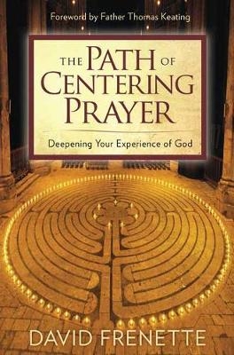 The Path of Centering Prayer - David Frenette