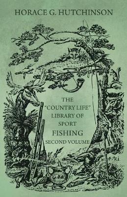 The "Country Life" Library of Sport - Fishing - Second Volume - Horace G Hutchinson