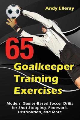 65 Goalkeeper Training Exercises - Andy Elleray