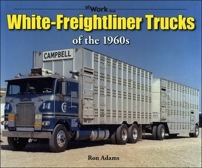 White-Freightliner Trucks of the 1960s - Ron Adams