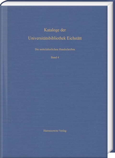 Die mittelalterlichen Handschriften der Universitätsbibliothek Eichstätt. Vierter Band: Aus Cod. st 700–Cod. st 766