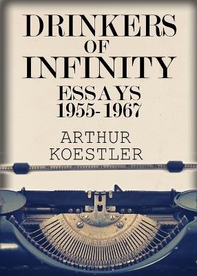 Drinkers of Infinity - Arthur Koestler