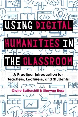 Using Digital Humanities in the Classroom - Dr Claire Battershill, Dr Shawna Ross