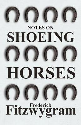 Notes on Shoeing Horses - Frederick Fitzwygram