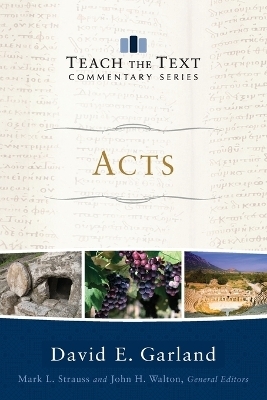 Acts - David E. Garland, Mark Strauss, John Walton