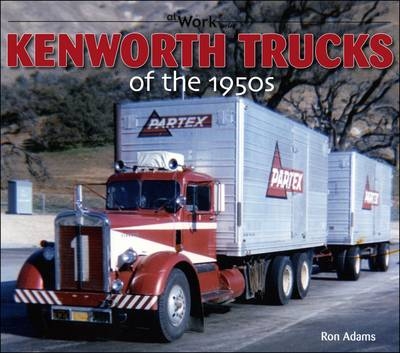 Kenworth Trucks of the 1950s - Ron Adams