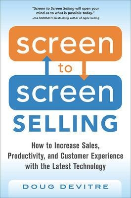 Screen to Screen Selling: How to Increase Sales, Productivity, and Customer Experience with the Latest Technology - Doug Devitre