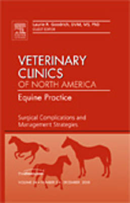 Surgical Complications and Management Strategies, An issue of Veterinary Clinics: Equine Practice - Laurie Goodrich