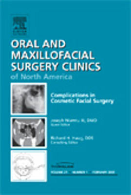 Complications in Cosmetic Facial Surgery, An Issue of Oral and Maxillofacial Surgery Clinics - Joe Niamtu