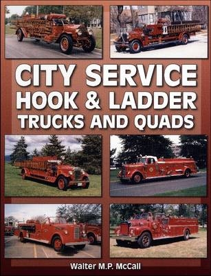 City Service Hook & Ladder Trucks And Quads - Walter M. P. McCall