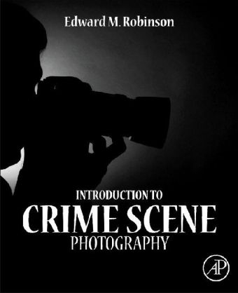 Introduction to Crime Scene Photography - Edward M. Robinson