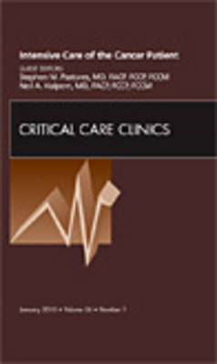 Intensive Care of the Cancer Patient, An Issue of Critical Care Clinics - Stephen M. Pastores, Neil A. Halpern