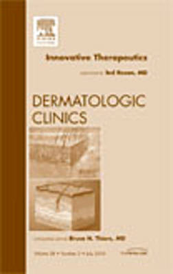 Innovative Therapeutics, An Issue of Dermatologic Clinics - Theodore Rosen