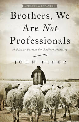 Brothers, We Are Not Professionals - John Piper