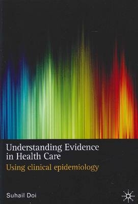 Understanding Evidence in Health Care - Suhail Doi