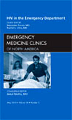 HIV in the Emergency Department, An Issue of Emergency Medicine Clinics - Mercedes Torres, Rachel Chin