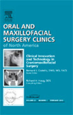 Clinical Innovation and Technology in Craniomaxillofacial Surgery, An Issue of Oral and Maxillofacial Surgery Clinics - Bernard J. Costello