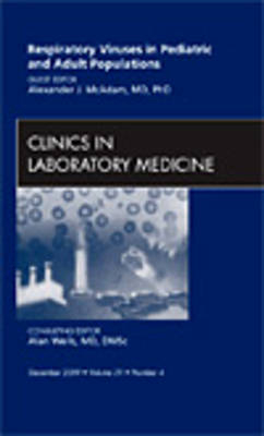 Respiratory Viruses in Pediatric and Adult Populations, An Issue of Clinics in Laboratory Medicine - Alexander J. McAdam
