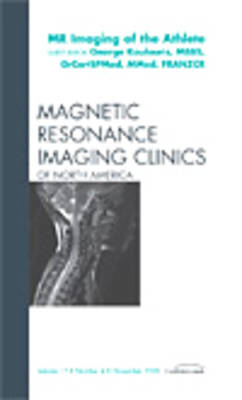 MR Imaging of the Athlete, An Issue of Magnetic Resonance Imaging Clinics - George Koulouris
