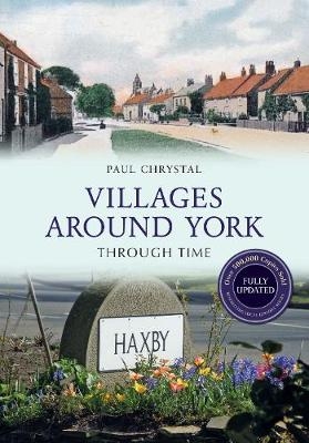 Villages Around York Through Time Revised Edition - Paul Chrystal