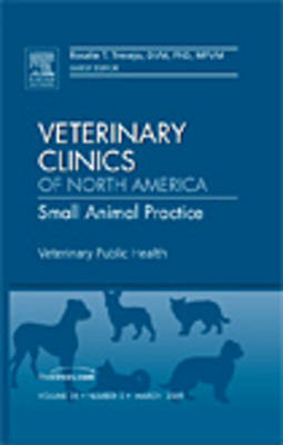 Veterinary Public Health, An Issue of Veterinary Clinics: Small Animal Practice - Rosalie Trevejo