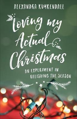 Loving My Actual Christmas - Alexandra Kuykendall