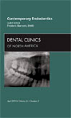 Contemporary Endodontics, An Issue of Dental Clinics - Frederic Barnett
