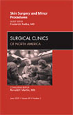 Skin Surgery and Minor Procedures, An Issue of Surgical Clinics - Frederick Radke