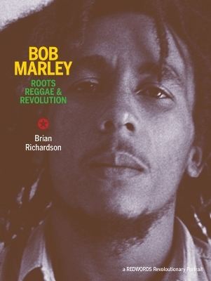 Bob Marley: Roots Reggae & Revolution - Brian Richardson