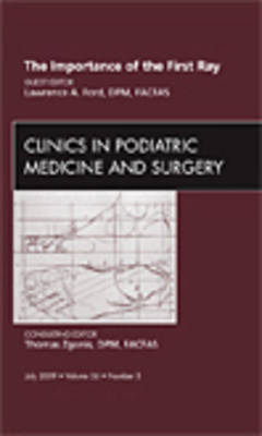 The Importance of the First Ray, An Issue of Clinics in Podiatric Medicine and Surgery - Lawrence A. Ford