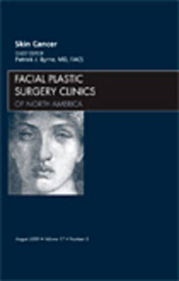 Skin Cancer, An Issue of Facial Plastic Surgery Clinics - Patrick Byrne