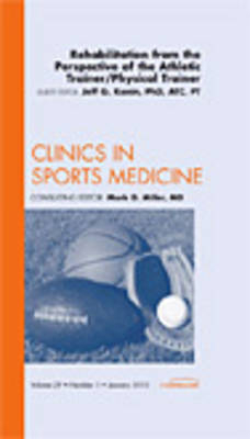 Rehabilitation from the Perspective of the Athletic Trainer/Physical Therapist, An Issue of Clinics in Sports Medicine - Jeff G. Konin