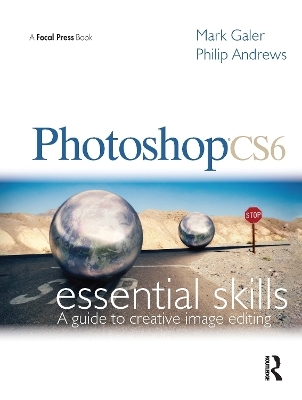 Photoshop CS6: Essential Skills - Mark Galer, Philip Andrews