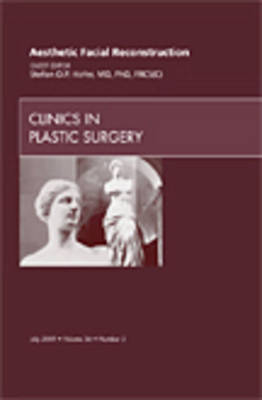 Aesthetic Facial Reconstruction, An Issue of Clinics in Plastic Surgery - Stefan O.P. Hofer