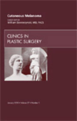 Cutaneous Melanoma, An Issue of Clinics in Plastic Surgery - William Dzwierzynski