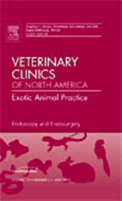 Endoscopy and Endosurgery, An Issue of Veterinary Clinics: Exotic Animal Practice - Stephen J. Divers