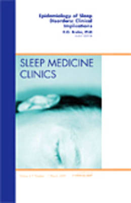 Epidemiology of Sleep Disorders: Clinical Implications, An Issue of Sleep Medicine Clinics - Edward Bixler