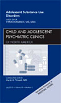 Adolescent Substance Use Disorders, An Issue of Child and Adolescent Psychiatric Clinics of North America - Yifrah Kaminer