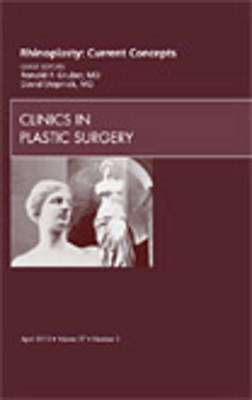 Rhinoplasty: Current Concepts, An Issue of Clinics in Plastic Surgery - Ronald P. Gruber, David Stepnick