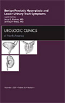 Benign Prostatic Hyperplasia and Lower Urinary Tract Symptoms, An Issue of Urologic Clinics - Jerry G. Blaivas, Jeffrey P. Weiss