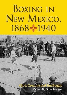 Boxing in New Mexico, 1868-1940 - Chris Cozzone, Jim Boggio