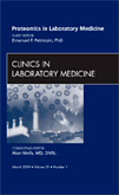 Proteomics in Laboratory Medicine, An Issue of Clinics in Laboratory Medicine - Emanuel F. Petricoin