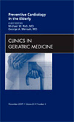 Preventive Cardiology in the Elderly, An Issue of Clinics in Geriatric Medicine - Michael W. Rich, George A. Mensah