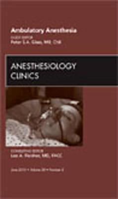 Ambulatory Anesthesia, An Issue of Anesthesiology Clinics - Peter S.A. Glass