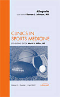 Allografts, An Issue of Clinics in Sports Medicine - Darren L. Johnson