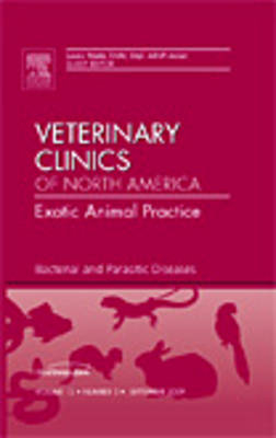 Bacterial and Parasitic Diseases, An Issue of Veterinary Clinics: Exotic Animal Practice - Laura Wade