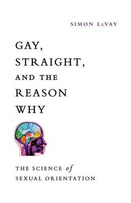 Gay, Straight, and the Reason Why - Simon LeVay