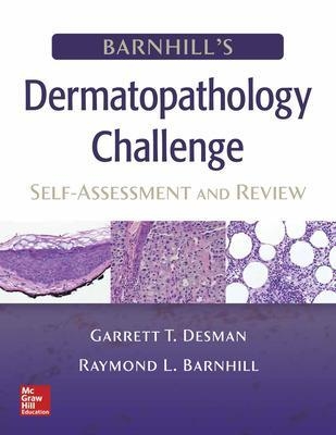 Barnhill's Dermatopathology Challenge: Self-Assessment & Review - Garrett Desman, Raymond Barnhill